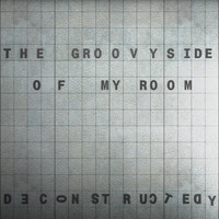 Deconstructedy - The Groovy Side of My Room - EP