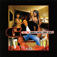 G - Tell Me (Who's with Them Now?)