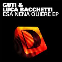 Guti & Luca Bacchetti - Esa Nena Quiere EP