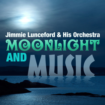 Jimmie Lunceford & His Orchestra - Moonlight And Music