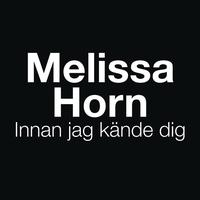 Melissa Horn - Innan jag kände dig