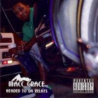Macc Grace - Headed To Da Relays/Greatest Music Never Heard