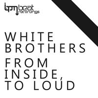 White Brothers - From Inside To Loud