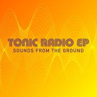 Sounds from the Ground - Tonic Radio EP