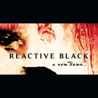 Reactive Black - A New Dawn