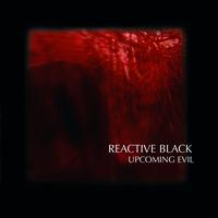 Reactive Black - Upcoming Evil