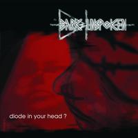 The Dark Unspoken - Diode In Your Head?