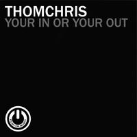 ThomChris - Your In or Your Out