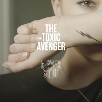 The Toxic Avenger - Never Stop