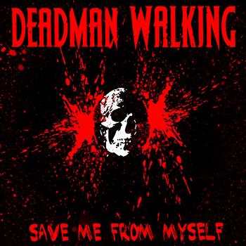 Dead Man Walking - Save Me From Myself (Explicit)