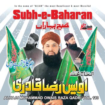 Alhajj Muhammad Owais Raza Qadri - Subh-e-Baharan Vol.113 - Islamic Naats