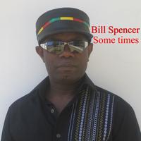 Bill Spencer - Some Times