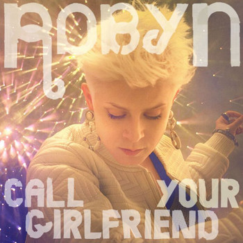 Robyn - Call Your Girlfriend