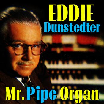 Eddie Dunstedter - Mister Pipe Organ!