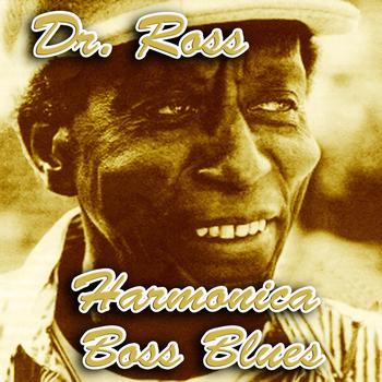 Doctor Ross - Harmonica Boss Blues