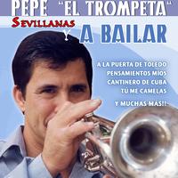 Pepe El Trompeta - Sevillanas Y A Bailar Con Pepe El Trompeta