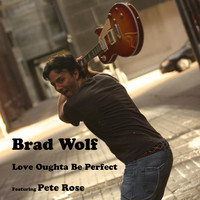 Brad Wolf - Love Oughta Be Perfect
