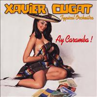 Xavier Cugat - Typical Orchestra - Ay Caramba !