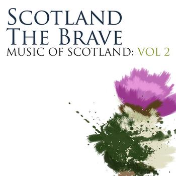 Various - Scotland The Brave: Music Of Scotland Volume 2