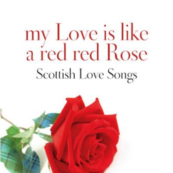 Various - My Love Is Like A Red, Red Rose: Scottish Love Songs