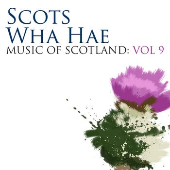 Various - Scots Wha Hae: Music Of Scotland Volume 9