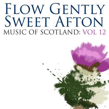 Various - Flow Gently Sweet Afton: Music Of Scotland Volume 12
