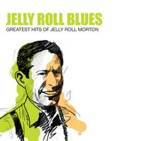 Jelly Roll Morton & His Red Hot Peppers - Jelly Roll Blues: Greatest Hits Of Jelly Roll Morton And His Red Hot Peppers