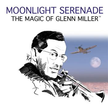 Glen Miller & His Orchestra - Moonlight Serenade: The Magic Of Glen Miller
