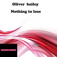 Oliver bailey - Nothing  to lose