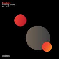 Exoplanet - Nothing Divides Us Here