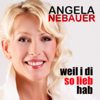 Angela Nebauer - Weil i di so lieb hab'