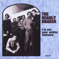 The Deadly Snakes - I'm Not Your Soldier Anymore