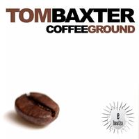 Tom Baxter - Coffee Ground