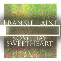 Frankie Laine - Someday Sweetheart