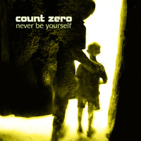 Count Zero - Never Be Yourself