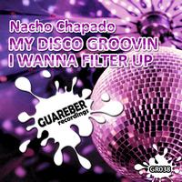 Nacho Chapado - My Disco Groovin / I Wanna Filter Up