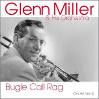 Glenn Miller & His Orchestra - Bugle Call Rag (On Air Vol. 5)