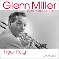 Glenn Miller & His Orchestra - Tiger Rag (On Air Vol. 6)