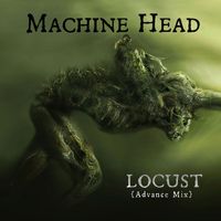 Machine Head - Locust (Advance Mix)