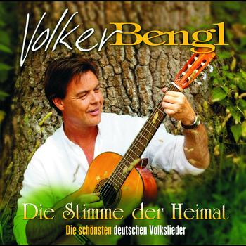 Volker Bengl - Die Stimme der Heimat - Die schönsten deutschen Volkslieder