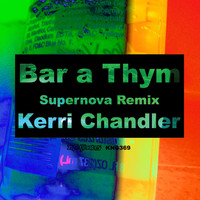 Kerri Chandler - Bar A Thym (Supernova Remix Deluxe)