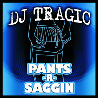 DJ Tragic - Pants R Saggin