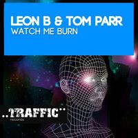 Leon B & Tom Parr - Watch Me Burn
