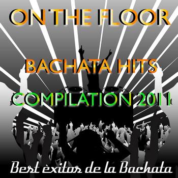 Various Artists - On the Floor Bachata Hits 2011
