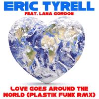 Eric Tyrell - Love Goes Around the World (Plastik Funk Remix)