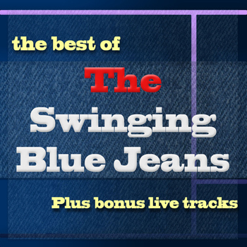Swinging Blue Jeans - Best Of... Plus Bonus Live Tracks