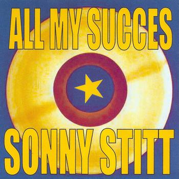 Sonny Stitt - All My Succes: Sonny Stitt