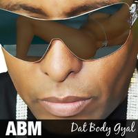 ABM - Dat Body Gyal