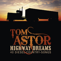 Tom Astor - Highway Dreams - 40 Diesel-Country-Trucker-Songs