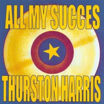 Thurston Harris - All My Succes: Thurston Harris